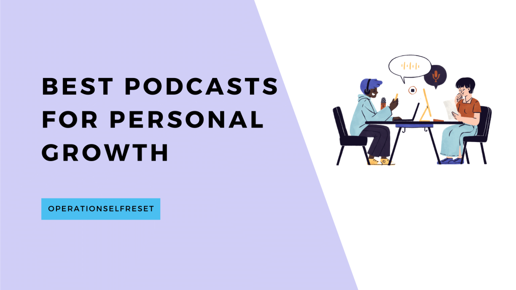 Best Podcasts For Personal Growth - OperationSelfReset