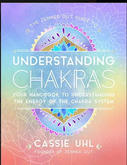 The Zenned Out Guide To Understanding Chakras By Cassie Uhl